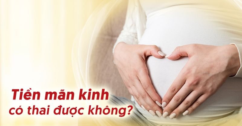 Tiền mãn kinh có thể mang thai không?