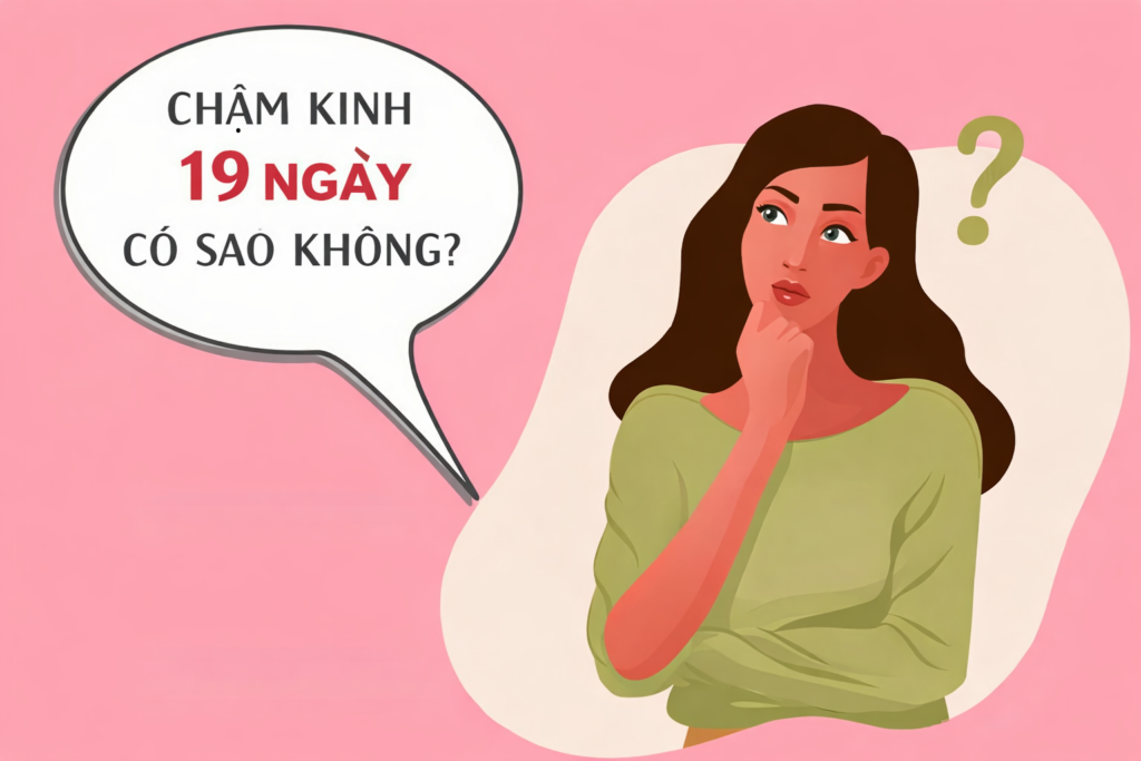 chậm kinh 19 ngày