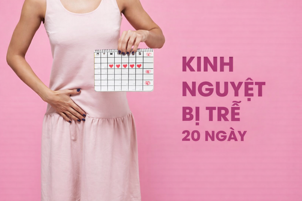 chậm kinh 20 ngày
